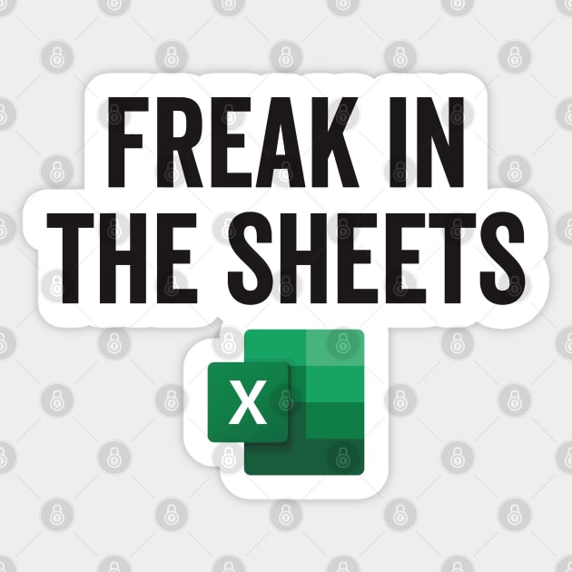 Freak In The Sheets Excel Freak In The Sheets Sticker TeePublic